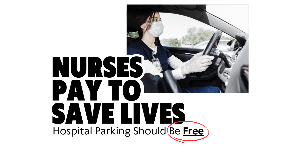 Nurses pay to save lives. Hospital parking should be free.